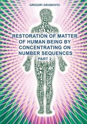 Book cover for Restoration of Matter of Human Being by Concentrating on Number Sequences (Part 2)