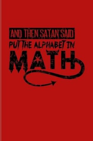 Cover of And Then Satan Said Put The Alphabet In Math