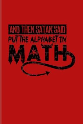 Book cover for And Then Satan Said Put The Alphabet In Math