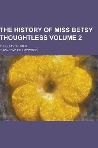 Cover of The History of Miss Betsy Thoughtless; In Four Volumes Volume 2