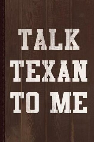 Cover of Talk Texan to Me Journal Notebook