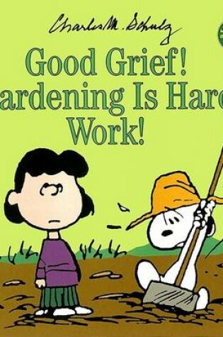 Cover of Good Grief, Gardening is Hard Work!