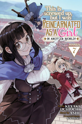 Cover of This Is Screwed Up, but I Was Reincarnated as a GIRL in Another World! (Manga) Vol. 7