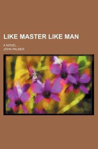 Cover of Like Master Like Man; A Novel