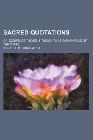 Cover of Sacred Quotations; Or, Scripture Themes & Thoughts as Paraphrased by the Poets