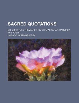 Book cover for Sacred Quotations; Or, Scripture Themes & Thoughts as Paraphrased by the Poets