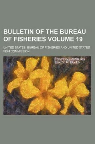Cover of Bulletin of the Bureau of Fisheries Volume 19