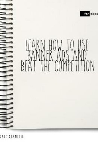 Cover of Learn How to Use Banner Ads and Beat the Competition