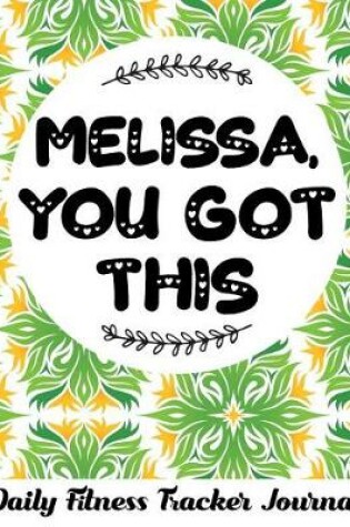 Cover of Melissa, You Got This Daily Fitness Tracker Journal