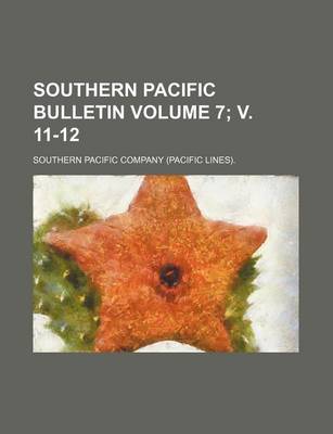 Book cover for Southern Pacific Bulletin Volume 7; V. 11-12