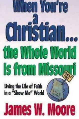 Cover of When You're a Christian...the Whole World Is from Missouri - With Leaders Guide