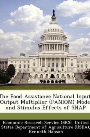 Cover of The Food Assistance National Input-Output Multiplier (Faniom) Model and Stimulus Effects of Snap