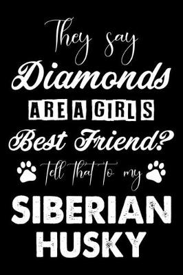 Book cover for They Say Diamonds Are A Girl's Best Friend Tell That To My Siberian Husky