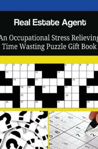 Cover of Real Estate Agent An Occupational Stress Relieving Time Wasting Puzzle Gift Book