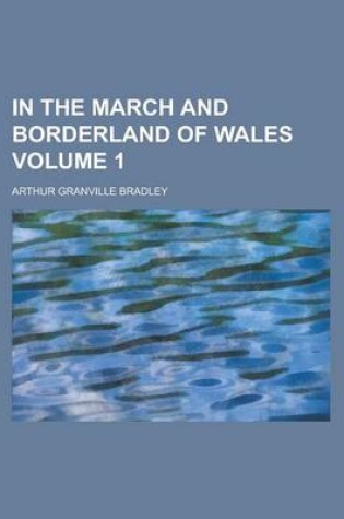 Cover of In the March and Borderland of Wales Volume 1