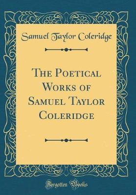 Book cover for The Poetical Works of Samuel Taylor Coleridge (Classic Reprint)