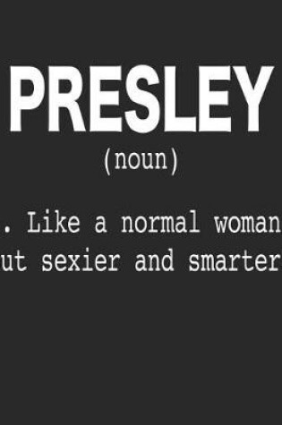 Cover of Presley (Noun) 1. Like a Normal Woman, But Sexier and Smarter.