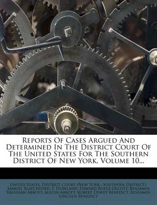 Book cover for Reports of Cases Argued and Determined in the District Court of the United States for the Southern District of New York, Volume 10...