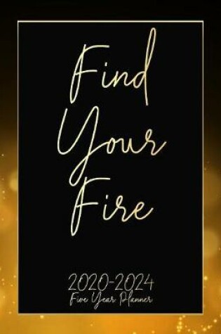 Cover of Find Your Fire 2020-2024 Five Year Planner