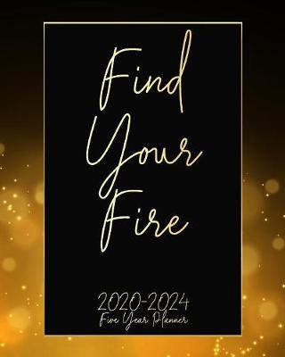 Book cover for Find Your Fire 2020-2024 Five Year Planner