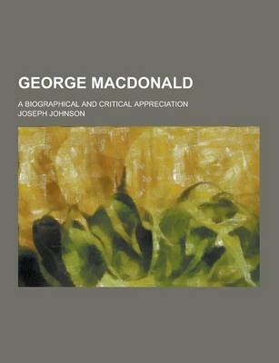 Book cover for George MacDonald; A Biographical and Critical Appreciation