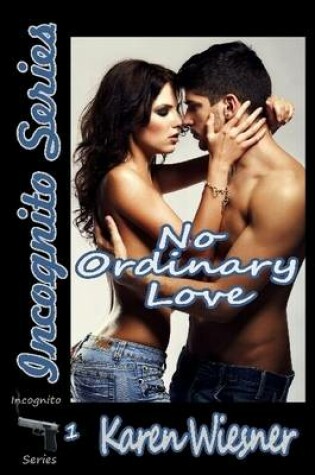 Cover of No Ordinary Love, Book 1 of the Incognito Series