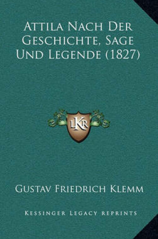 Cover of Attila Nach Der Geschichte, Sage Und Legende (1827)