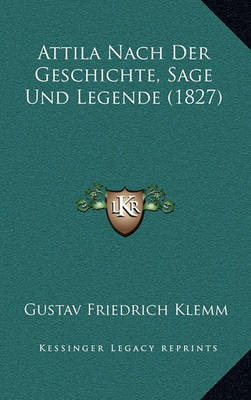 Book cover for Attila Nach Der Geschichte, Sage Und Legende (1827)