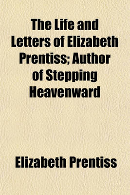 Book cover for The Life and Letters of Elizabeth Prentiss; Author of Stepping Heavenward