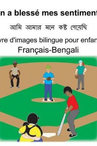 Cover of Français-Bengali On a blessé mes sentiments Livre d'images bilingue pour enfants