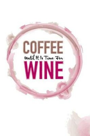 Cover of Coffee Until It Is Time for Wine