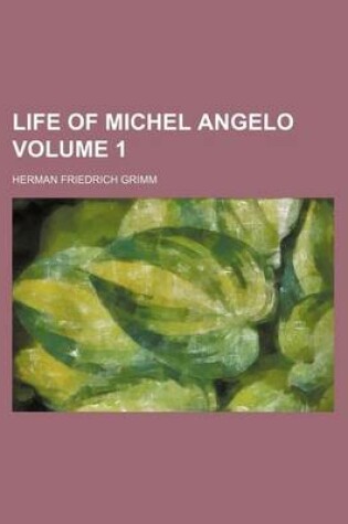 Cover of Life of Michel Angelo Volume 1