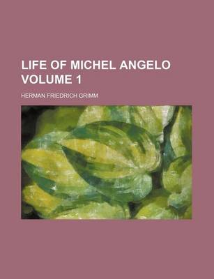 Book cover for Life of Michel Angelo Volume 1