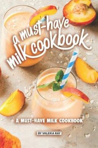 Cover of A Must-Have Milk Cookbook