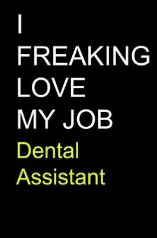 Cover of I Freaking Love My Job Dental Assistant