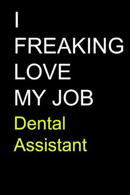 Book cover for I Freaking Love My Job Dental Assistant