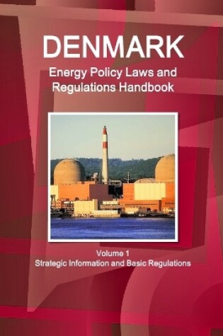 Cover of Denmark Energy Policy Laws and Regulations Handbook Volume 1 Strategic Information and Basic Regulations