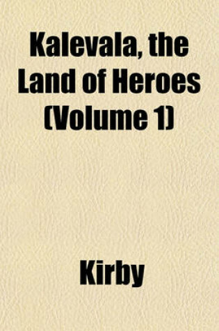 Cover of Kalevala, the Land of Heroes (Volume 1)