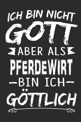 Book cover for Ich bin nicht Gott aber als Pferdewirt bin ich goettlich