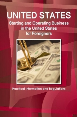 Cover of US Starting and Operating Business in the United States for Foreigners - Practical Information and Regulations