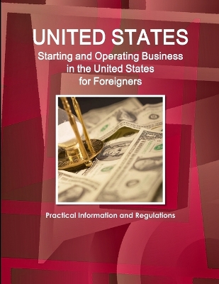 Book cover for US Starting and Operating Business in the United States for Foreigners - Practical Information and Regulations