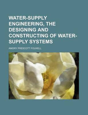 Book cover for Water-Supply Engineering, the Designing and Constructing of Water-Supply Systems