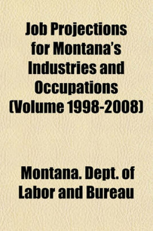 Cover of Job Projections for Montana's Industries and Occupations (Volume 1998-2008)