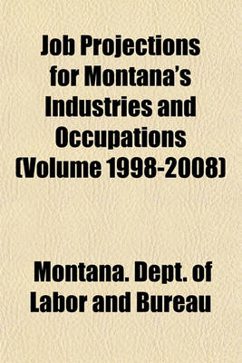 Book cover for Job Projections for Montana's Industries and Occupations (Volume 1998-2008)