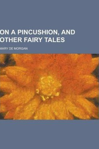 Cover of On a Pincushion, and Other Fairy Tales