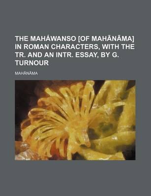 Book cover for The Mahawanso [Of Mah N Ma] in Roman Characters, with the Tr. and an Intr. Essay, by G. Turnour