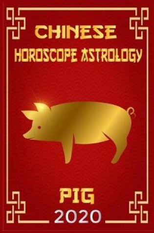 Cover of Pig Chinese Horoscope & Astrology 2020