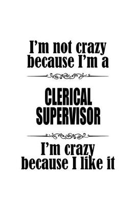 Book cover for I'm Not Crazy Because I'm A Clerical Supervisor I'm Crazy Because I like It