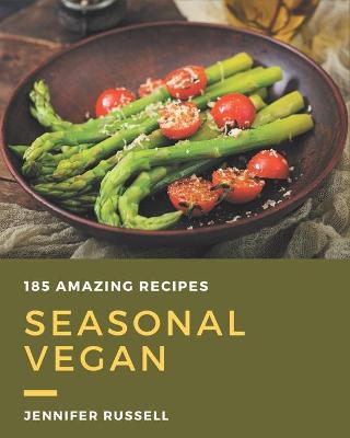 Book cover for 185 Amazing Seasonal Vegan Recipes