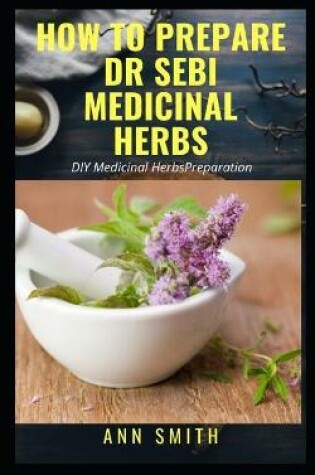 Cover of How to Prepare Dr Sebi Medicinal Herbs